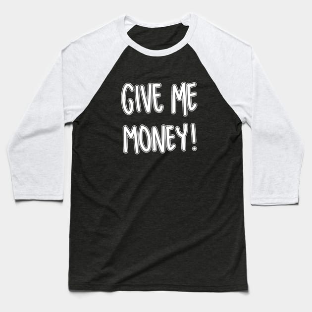 Give Me Money ! Baseball T-Shirt by RizanDoonster